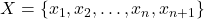 X = \{x_1, x_2, \dots , x_n , x_{n+1} \}